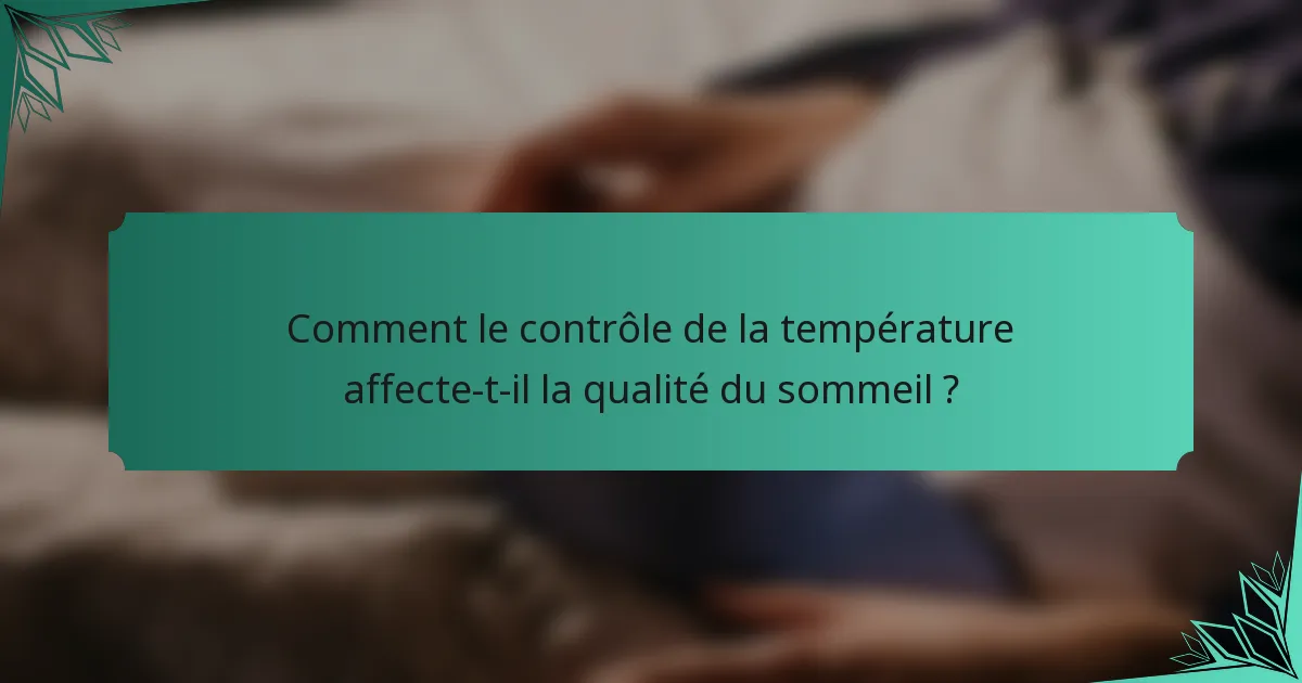 Comment le contrôle de la température affecte-t-il la qualité du sommeil ?