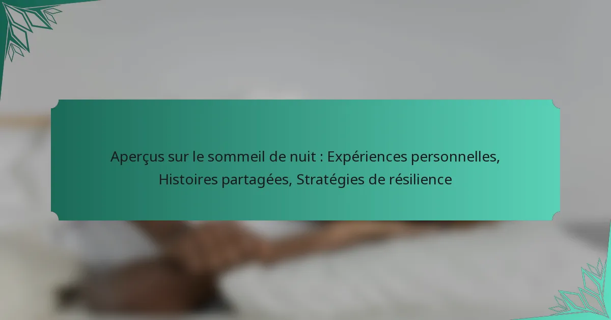 Aperçus sur le sommeil de nuit : Expériences personnelles, Histoires partagées, Stratégies de résilience