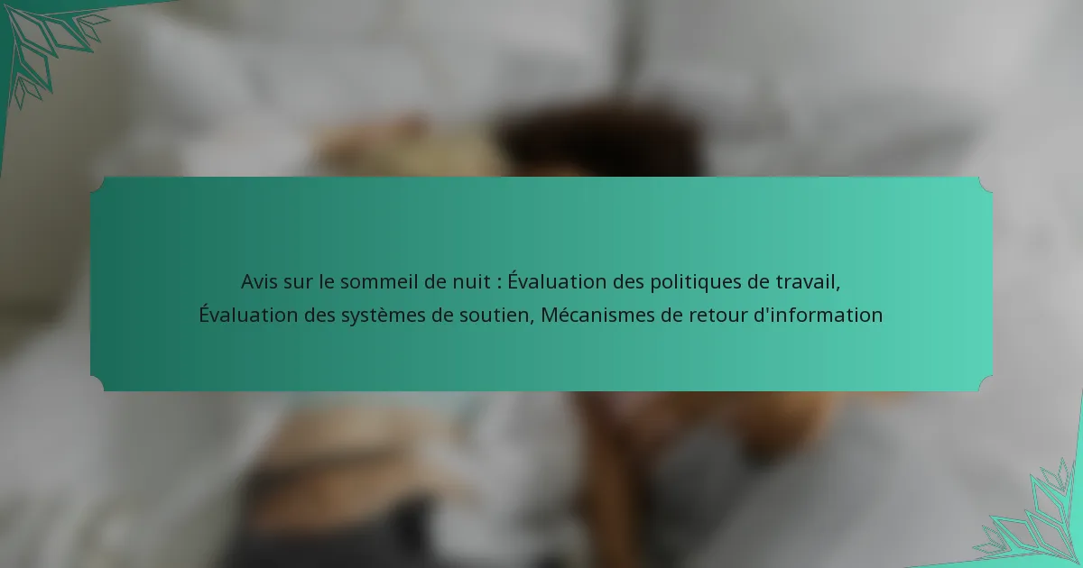 Avis sur le sommeil de nuit : Évaluation des politiques de travail, Évaluation des systèmes de soutien, Mécanismes de retour d’information