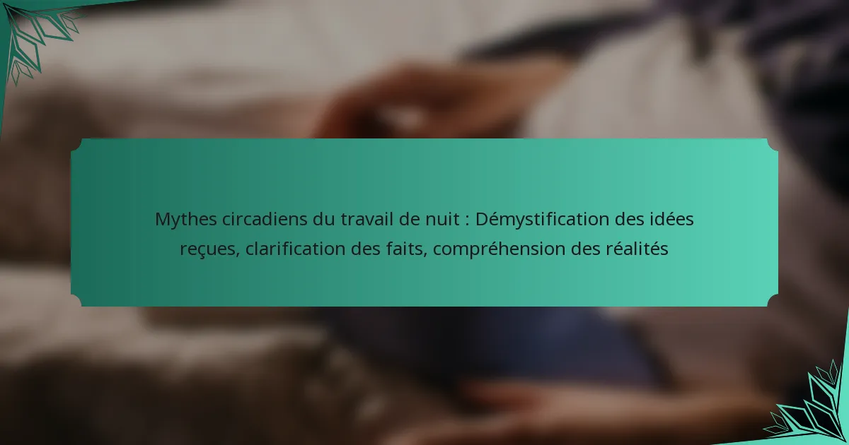 Mythes circadiens du travail de nuit : Démystification des idées reçues, clarification des faits, compréhension des réalités