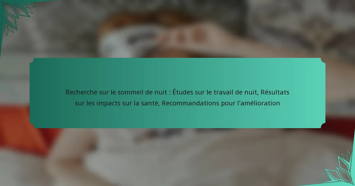Recherche sur le sommeil de nuit : Études sur le travail de nuit, Résultats sur les impacts sur la santé, Recommandations pour l’amélioration