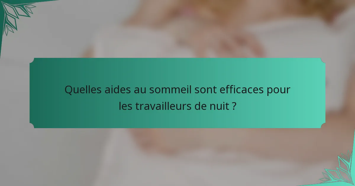 Quelles aides au sommeil sont efficaces pour les travailleurs de nuit ?