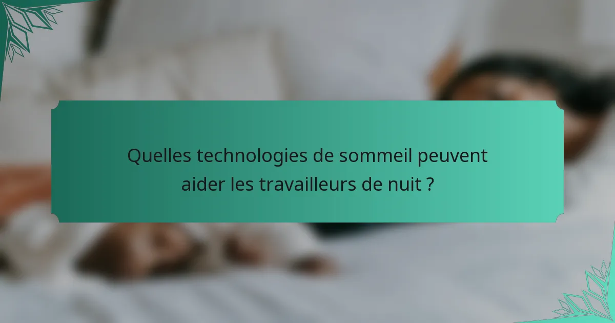 Quelles technologies de sommeil peuvent aider les travailleurs de nuit ?
