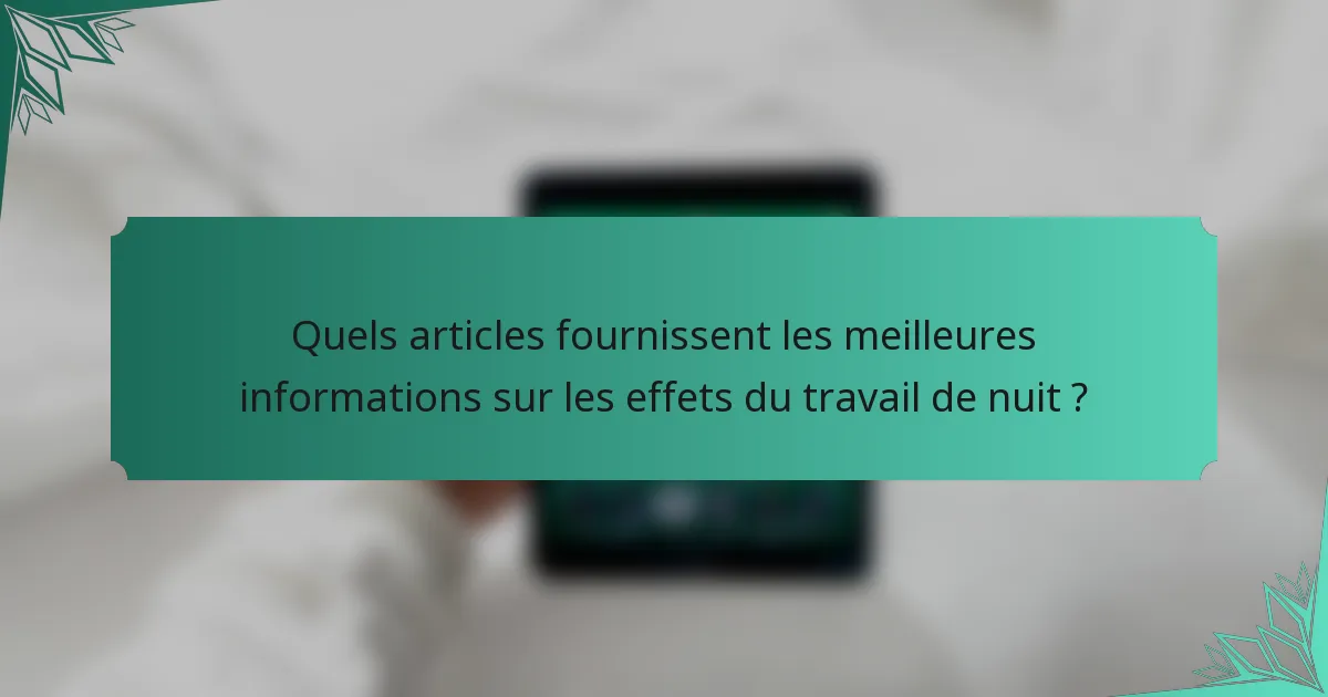 Quels articles fournissent les meilleures informations sur les effets du travail de nuit ?